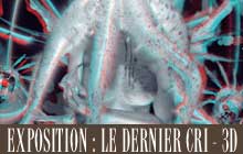 Exposition - Le Dernier Cri - 3D
